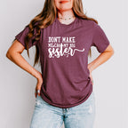 Don't Make Me Call - Sister Unisex Crewneck T-Shirt Sweatshirt Hoodie