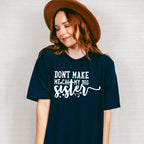 Don't Make Me Call - Sister Unisex Crewneck T-Shirt Sweatshirt Hoodie