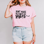 Don't Make Me Call - Sister Unisex Crewneck T-Shirt Sweatshirt Hoodie