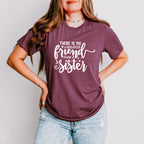 No Greater Friend - Sister Unisex Crewneck T-Shirt Sweatshirt Hoodie