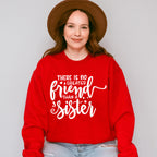 No Greater Friend - Sister Unisex Crewneck T-Shirt Sweatshirt Hoodie