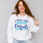 I Still Live With My Parents - Parents Unisex Crewneck T-Shirt Sweatshirt Hoodie