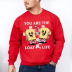 You Are The Loaf of My Life - Valentines Theme Unisex Crewneck T-Shirt Sweatshirt Hoodie