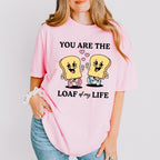 You Are The Loaf of My Life - Valentines Theme Unisex Crewneck T-Shirt Sweatshirt Hoodie