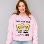 You Are The Loaf of My Life - Valentines Theme Unisex Crewneck T-Shirt Sweatshirt Hoodie