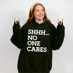 Shhh... No One Cares - Funny Unisex Crewneck T-Shirt Sweatshirt Hoodie