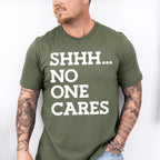 Shhh... No One Cares - Funny Unisex Crewneck T-Shirt Sweatshirt Hoodie