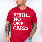 Shhh... No One Cares - Funny Unisex Crewneck T-Shirt Sweatshirt Hoodie