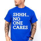 Shhh... No One Cares - Funny Unisex Crewneck T-Shirt Sweatshirt Hoodie