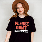 Please Don't Make Me Do Stuff - Funny Unisex Crewneck T-Shirt Sweatshirt Hoodie