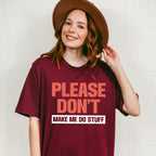 Please Don't Make Me Do Stuff - Funny Unisex Crewneck T-Shirt Sweatshirt Hoodie