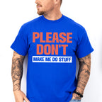 Please Don't Make Me Do Stuff - Funny Unisex Crewneck T-Shirt Sweatshirt Hoodie