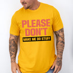 Please Don't Make Me Do Stuff - Funny Unisex Crewneck T-Shirt Sweatshirt Hoodie