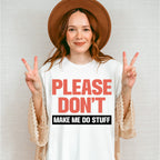 Please Don't Make Me Do Stuff - Funny Unisex Crewneck T-Shirt Sweatshirt Hoodie