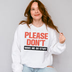 Please Don't Make Me Do Stuff - Funny Unisex Crewneck T-Shirt Sweatshirt Hoodie