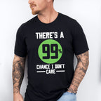 There's A 99% Chance I Don't Care - Funny Unisex Crewneck T-Shirt Sweatshirt Hoodie