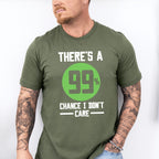There's A 99% Chance I Don't Care - Funny Unisex Crewneck T-Shirt Sweatshirt Hoodie