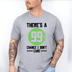 There's A 99% Chance I Don't Care - Funny Unisex Crewneck T-Shirt Sweatshirt Hoodie