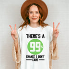 There's A 99% Chance I Don't Care - Funny Unisex Crewneck T-Shirt Sweatshirt Hoodie