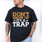 Don't Grow Up It's A Trap - Funny Unisex Crewneck T-Shirt Sweatshirt Hoodie