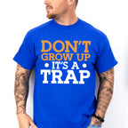 Don't Grow Up It's A Trap - Funny Unisex Crewneck T-Shirt Sweatshirt Hoodie