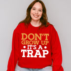 Don't Grow Up It's A Trap - Funny Unisex Crewneck T-Shirt Sweatshirt Hoodie