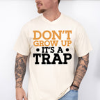 Don't Grow Up It's A Trap - Funny Unisex Crewneck T-Shirt Sweatshirt Hoodie