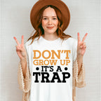 Don't Grow Up It's A Trap - Funny Unisex Crewneck T-Shirt Sweatshirt Hoodie