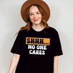 Shhh... No One Cares Orange And Black Design - Funny Unisex Crewneck T-Shirt Sweatshirt Hoodie