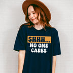 Shhh... No One Cares Orange And Black Design - Funny Unisex Crewneck T-Shirt Sweatshirt Hoodie