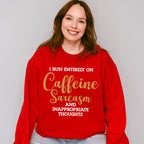 I Run Entirely On Caffeine Sarcasm - Funny Unisex Crewneck T-Shirt Sweatshirt Hoodie