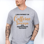 I Run Entirely On Caffeine Sarcasm - Funny Unisex Crewneck T-Shirt Sweatshirt Hoodie