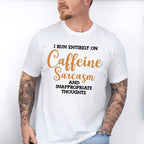I Run Entirely On Caffeine Sarcasm - Funny Unisex Crewneck T-Shirt Sweatshirt Hoodie