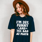 I'm 35% Funny And 75% Bad At Math - Funny Unisex Crewneck T-Shirt Sweatshirt Hoodie