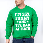 I'm 35% Funny And 75% Bad At Math - Funny Unisex Crewneck T-Shirt Sweatshirt Hoodie