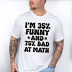 I'm 35% Funny And 75% Bad At Math - Funny Unisex Crewneck T-Shirt Sweatshirt Hoodie