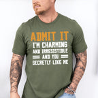 Admit It I'm Charming And Irresistible - Funny Unisex Crewneck T-Shirt Sweatshirt Hoodie