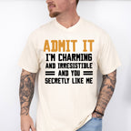 Admit It I'm Charming And Irresistible - Funny Unisex Crewneck T-Shirt Sweatshirt Hoodie