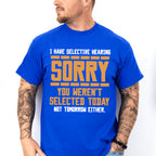 Sorry You Weren't Selected Today - Funny Unisex Crewneck T-Shirt Sweatshirt Hoodie