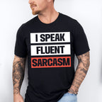 I Speak Fluent Sarcasm - Funny Unisex Crewneck T-Shirt Sweatshirt Hoodie