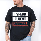 I Speak Fluent Sarcasm - Funny Unisex Crewneck T-Shirt Sweatshirt Hoodie