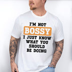 I'm Not Bossy - Funny Unisex Crewneck T-Shirt Sweatshirt Hoodie