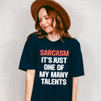 Sarcasm It's Just One Of My Many Talents - Funny Unisex Crewneck T-Shirt Sweatshirt Hoodie