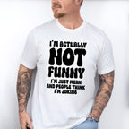 I'm Actually Not Funny - Funny Unisex Crewneck T-Shirt Sweatshirt Hoodie