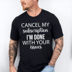 Cancel My Subscription - Funny Unisex Crewneck T-Shirt Sweatshirt Hoodie