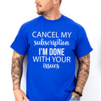Cancel My Subscription - Funny Unisex Crewneck T-Shirt Sweatshirt Hoodie