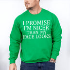 I Promise I'm Nicer Than My Face Looks - Funny Unisex Crewneck T-Shirt Sweatshirt Hoodie
