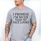 I Promise I'm Nicer Than My Face Looks - Funny Unisex Crewneck T-Shirt Sweatshirt Hoodie
