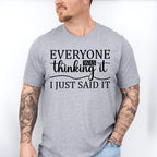 Everyone Was Thinking It - Funny Unisex Crewneck T-Shirt Sweatshirt Hoodie