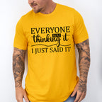 Everyone Was Thinking It - Funny Unisex Crewneck T-Shirt Sweatshirt Hoodie